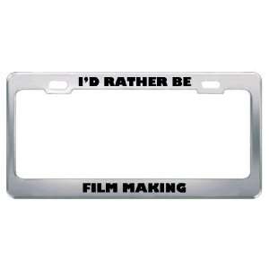  ID Rather Be Film Making Metal License Plate Frame Tag 