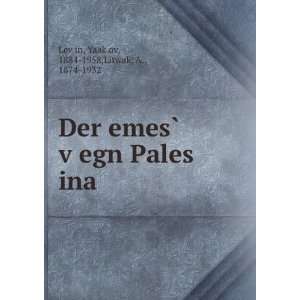  Der emesÌ? vÌ£egn Pales ina YaakÌ£ov, 1884 1958 