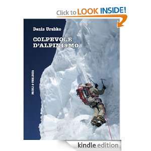 Colpevole dalpinismo (Italian Edition) Denis Urubko  