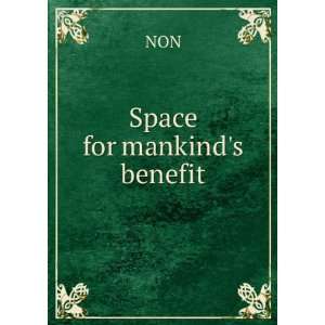  Space for mankinds benefit NON Books