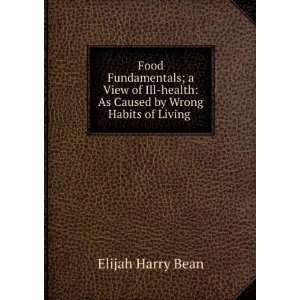  Food fundamentals; a view of ill health as caused by wrong 