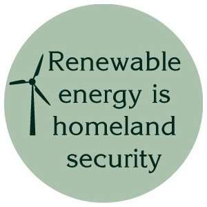  RENEWABLE ENERGY IS HOMELAND SECURITY Pinback Button 1.25 
