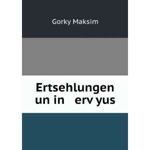 Ertsehlungen un in ervÌ£yus Gorky Maksim  Books