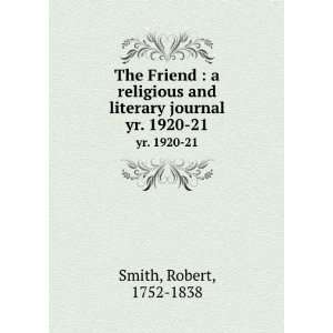   and literary journal. yr. 1920 21 Robert, 1752 1838 Smith Books