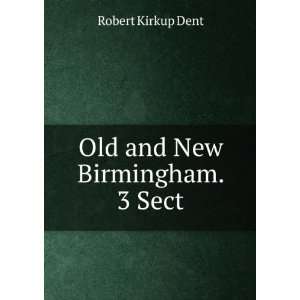  Old and New Birmingham. 3 Sect Robert Kirkup Dent Books