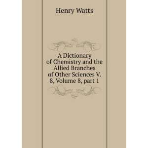  A Dictionary of Chemistry and the Allied Branches of Other 