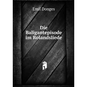  Die Baligantepisode im Rolandsliede Emil Donges Books