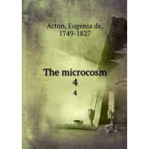  The microcosm. 4 Eugenia de, 1749 1827 Acton Books