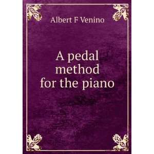  A pedal method for the piano Albert F Venino Books