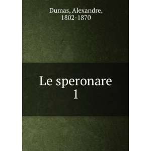 Le speronare. 1 Alexandre, 1802 1870 Dumas  Books
