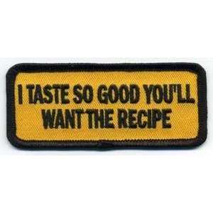  I TASTE SO GOOD YOULL WANT THE RECIPE Biker FUN Patch 