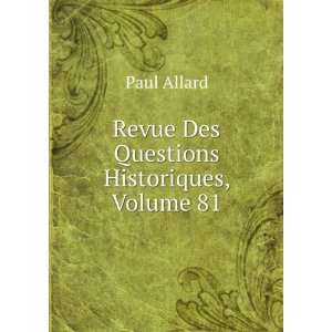    Revue Des Questions Historiques, Volume 81 Paul Allard Books