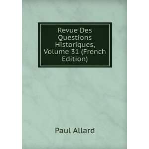  Questions Historiques, Volume 31 (French Edition) Paul Allard Books