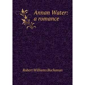  Annan Water A Romance Robert Williams Buchanan Books