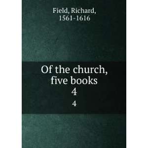    Of the church, five books. 4 Richard, 1561 1616 Field Books