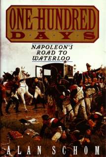 100 DAYS, NAPOLEONS ROAD TO WATERLOO by SCHOM   BOOK  
