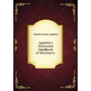   Illustrated Handbook of Machinery . Charles James Appleby Books