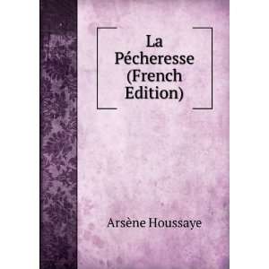    La PÃ©cheresse (French Edition) ArsÃ¨ne Houssaye Books