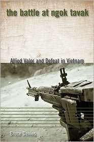 The Battle at Ngok Tavak Allied Valor and Defeat in Vietnam 