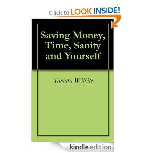 Saving Money, Time, Sanity and Yourself Tamara Wilhite  