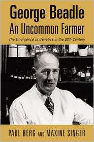 George Beadle, an Uncommon Farmer The Emergence of Genetics in the 