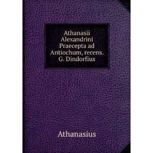   Praecepta ad Antiochum, recens. G. Dindorfius Athanasius Books