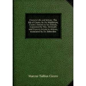   to Atticus, translated by Dr. Heberden Marcus Tullius Cicero Books