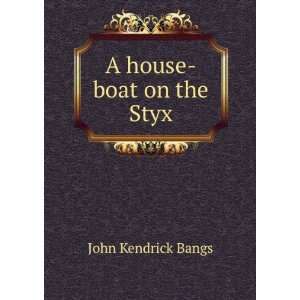  A house boat on the Styx John Kendrick Bangs Books