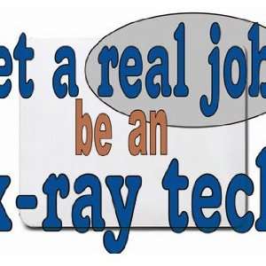  get a real job be an x ray tech Mousepad