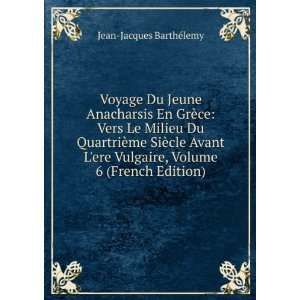   Vulgaire, Volume 6 (French Edition) Jean Jacques BarthÃ©lemy Books