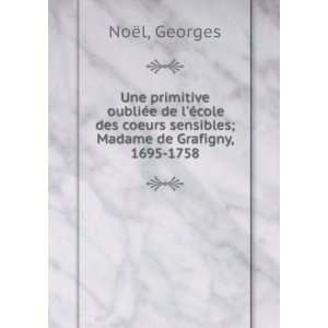   sensibles; Madame de Grafigny, 1695 1758 Georges NoÃ«l Books
