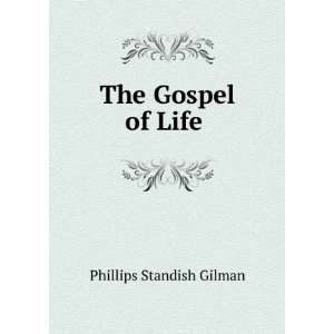  The Gospel of Life . Phillips Standish Gilman Books