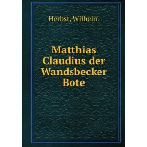    Matthias Claudius der Wandsbecker Bote Wilhelm Herbst Books