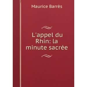  Lappel du Rhin la minute sacrÃ©e Maurice BarrÃ¨s 