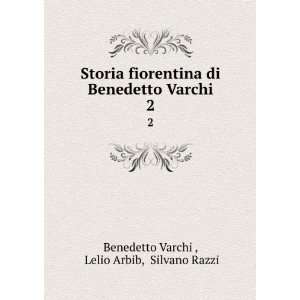   Varchi. 2 Lelio Arbib, Silvano Razzi Benedetto Varchi  Books