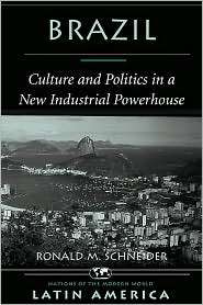 Brazil Culture And Politics In A New Industrial Powerhouse 