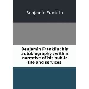   narrative of his public life and services Benjamin Franklin Books