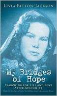 My Bridges of Hope Searching for Life and Love after Auschwitz