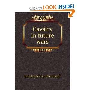  Cavalry in future wars Friedrich von Bernhardi Books