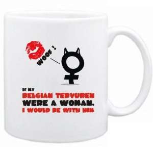   Tervuren Were A Woman , I Would Be With Him  Mug Dog
