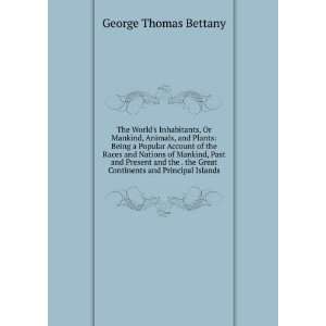   Great Continents and Principal Islands George Thomas Bettany Books