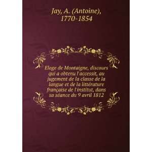   dans sa sÃ©ance du 9 avril 1812 A. (Antoine), 1770 1854 Jay Books