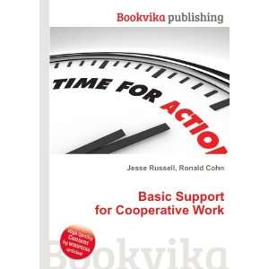  Basic Support for Cooperative Work Ronald Cohn Jesse 