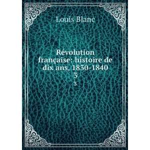   franÃ§aise histoire de dix ans, 1830 1840. 3 Louis Blanc Books