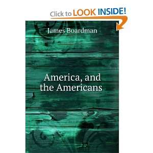  America, and the Americans James Boardman Books
