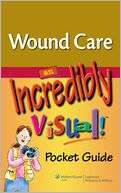 Wound Care An Incredibly Visual Pocket Guide