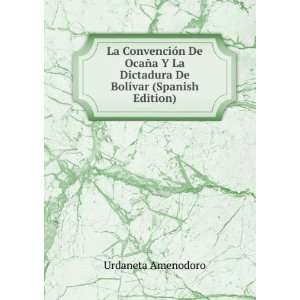   Dictadura De BolÃ­var (Spanish Edition) Urdaneta Amenodoro Books