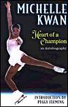   Michelle Kwan Heart of a Champion by Michelle Kwan 