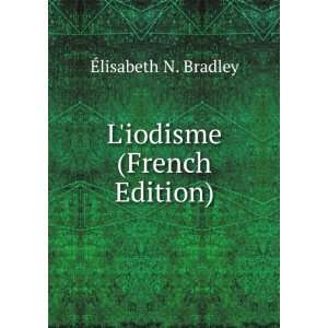  Liodisme (French Edition) Ã?lisabeth N. Bradley Books