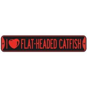     I LOVE FLAT HEADED CATFISH  STREET SIGN